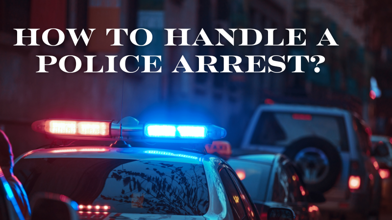 How to Handle a Police Arrest