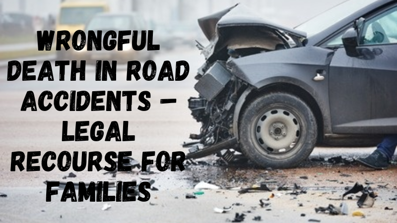 Wrongful Death in Road Accidents – Legal Recourse for Families