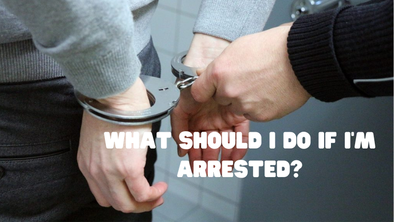 What Should I Do If I'm Arrested?