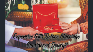 Demanding Expensive Gifts: Dowry