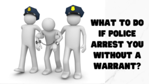 Police Arrest You Without a Warrant?