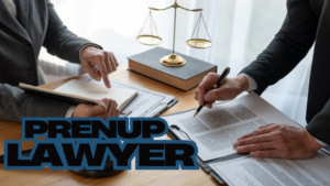 Why You Need a Prenup Lawyer?