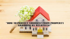Property Grabbing by Relatives?