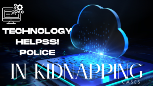 Technology Helps: Kidnapping Cases!