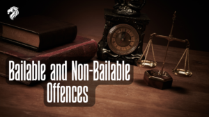 Bailable and Non-Bailable Offences