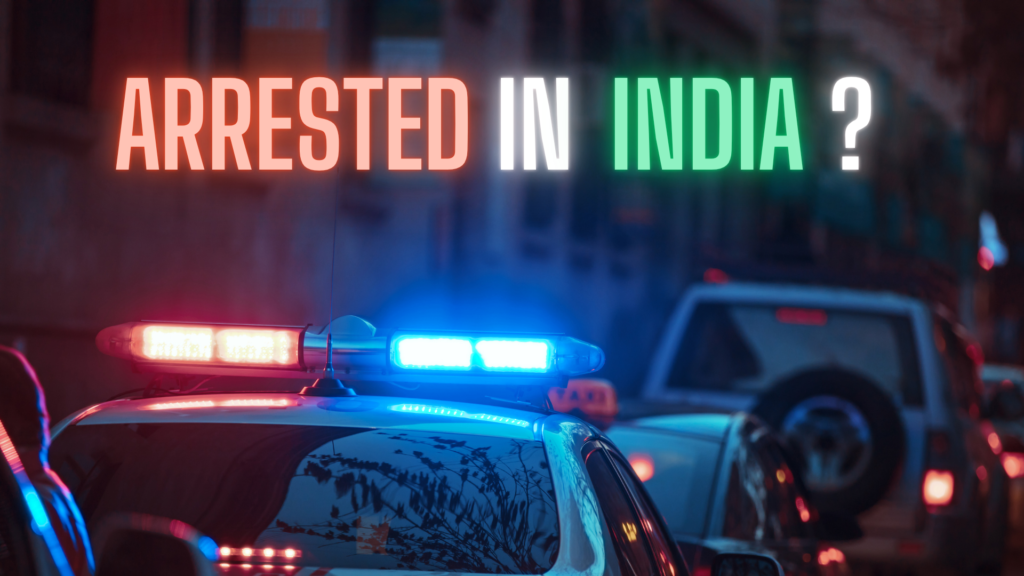 You're Arrested in India– Easy Guide