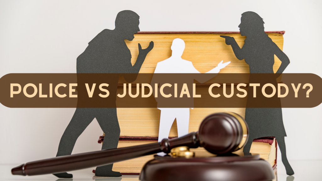 Police vs Judicial Custody?